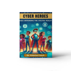 CYBER HEROES: Kids Defending the Digital Realm